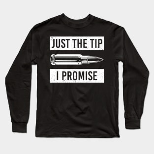 Just The Tip I Promise 2nd Amendment Pro Gun Sarcasm Long Sleeve T-Shirt